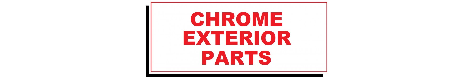 CHROME EXTERIOR PARTS