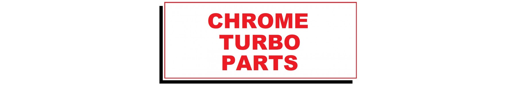 CHROME TURBO PARTS