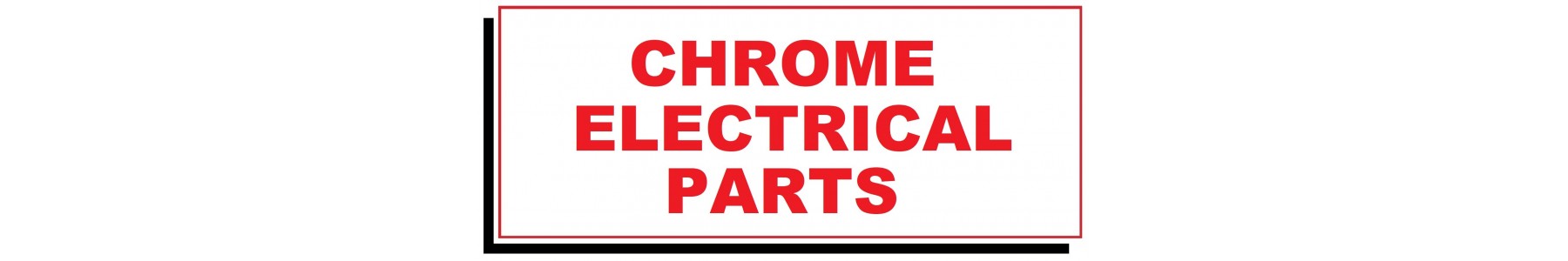 CHROME ELECTRICAL PARTS