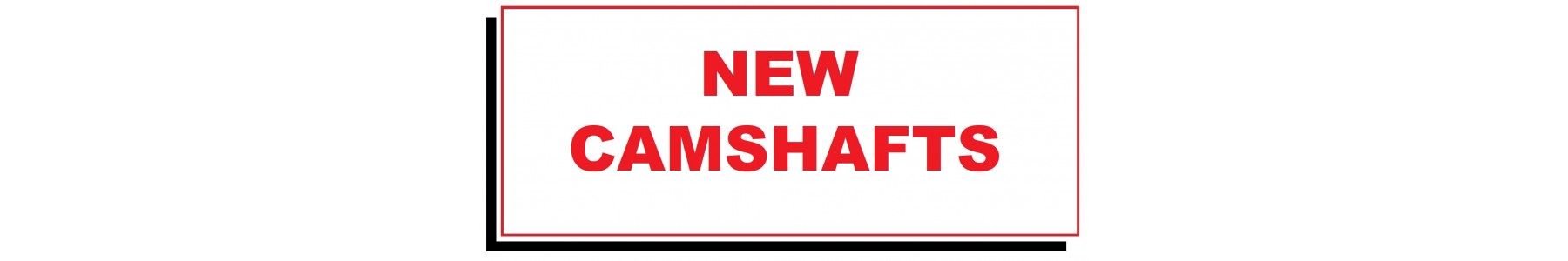 NEW CAMSHAFTS