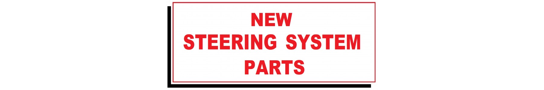 NEW STEERING SYSTEM PARTS